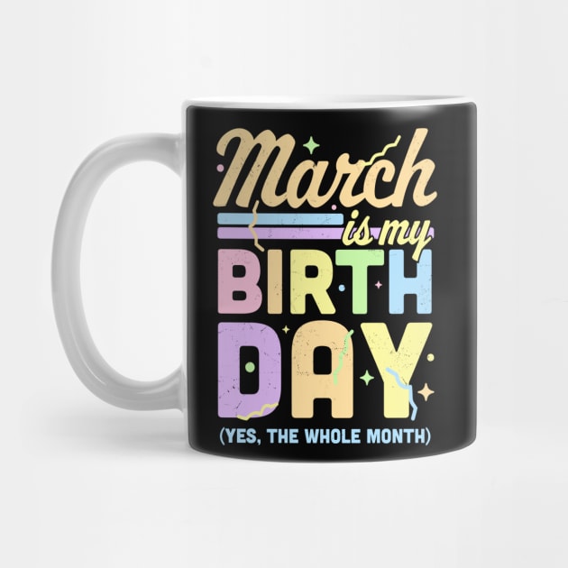 March Is My Birthday Yes The Whole Month Fun March Birthday by OrangeMonkeyArt